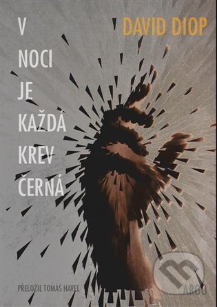 Kniha: V noci je každá krev černá (David Diop). Argo, 2022 Kniha: V noci je každá krev černá (David Diop). Argo, 2022