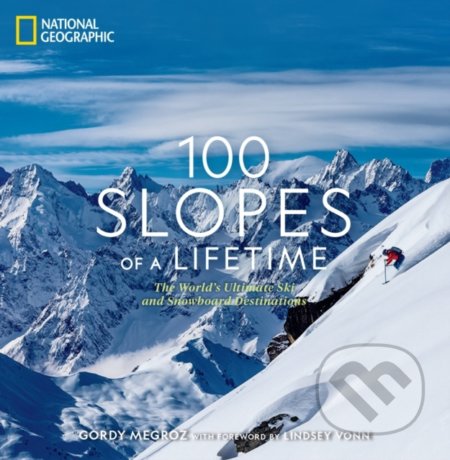 Kniha: 100 Slopes of a Lifetime (Gordy Megroz). National Geographic Society, 2021 Kniha: 100 Slopes of a Lifetime (Gordy Megroz). National Geographic Society, 2021