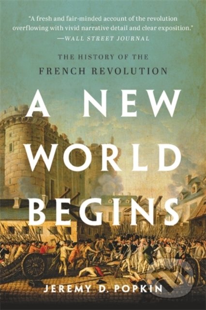Kniha: A New World Begins (Jeremy D. Popkin). Basic Books, 2021 Kniha: A New World Begins (Jeremy D. Popkin). Basic Books, 2021