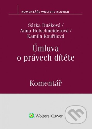 Kniha: Úmluva o právech dítěte (Anna Hofschneiderová, Kamila Kouřilová a Šárka Dušková). Wolters Kluwer ČR, 2021 Kniha: Úmluva o právech dítěte (Anna Hofschneiderová, Kamila Kouřilová a Šárka Dušková). Wolters Kluwer ČR, 2021