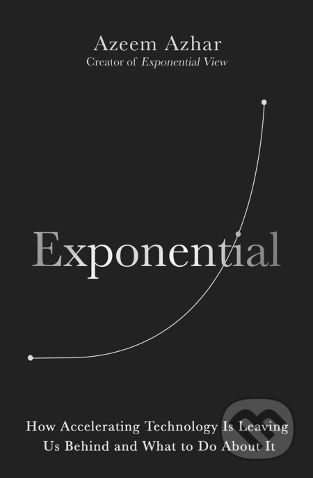 Kniha: Exponential (Azeem Azhar). Cornerstone, 2021 Kniha: Exponential (Azeem Azhar). Cornerstone, 2021