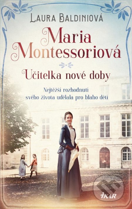 Kniha: Maria Montessoriová (Laura Baldini). Ikar CZ, 2021 Kniha: Maria Montessoriová (Laura Baldini). Ikar CZ, 2021
