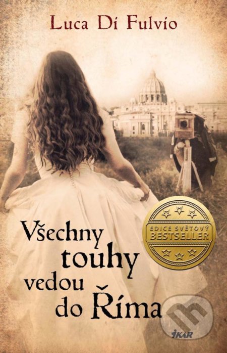 Kniha: Všechny touhy vedou do Říma (Luca Di Fulvio). Ikar CZ, 2021 Kniha: Všechny touhy vedou do Říma (Luca Di Fulvio). Ikar CZ, 2021