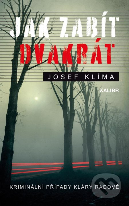 Kniha: Jak zabít dvakrát (Josef Klíma). Kalibr, 2021 Kniha: Jak zabít dvakrát (Josef Klíma). Kalibr, 2021
