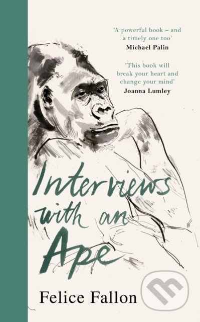 Kniha: Interviews with an Ape (Felice Fallon). Century, 2021 Kniha: Interviews with an Ape (Felice Fallon). Century, 2021