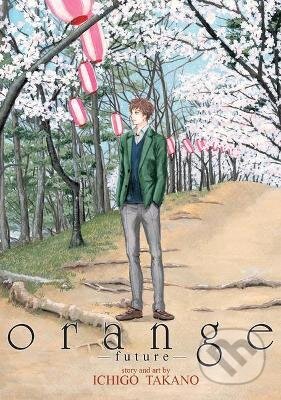 Kniha: Orange (Ichigo Takano). Seven Seas, 2018 Kniha: Orange (Ichigo Takano). Seven Seas, 2018