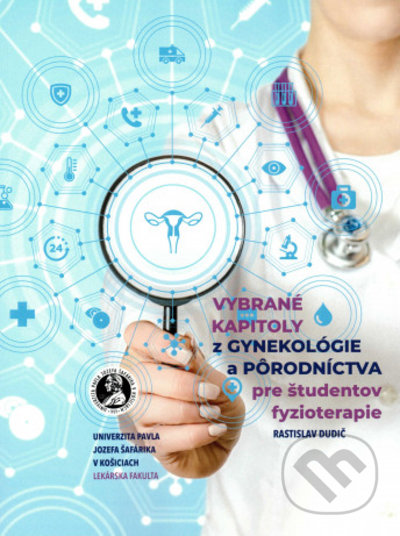 Kniha: Vybrané kapitoly z gynekológie a pôrodníctva pre študentov fyzioterapie (Rastislav Dudič). Univerzita Pavla Jozefa Šafárika v Košiciach, 2021 Kniha: Vybrané kapitoly z gynekológie a pôrodníctva pre študentov fyzioterapie (Rastislav Dudič). Univerzita Pavla Jozefa Šafárika v Košiciach, 2021