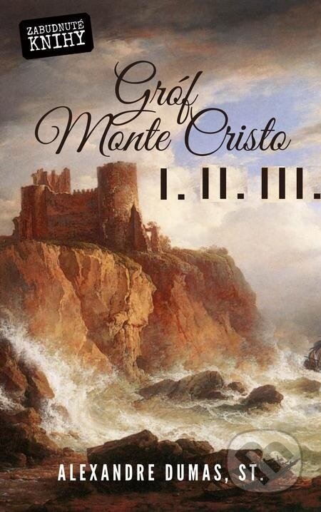 E-kniha: Gróf Monte Cristo I. + II, + III. (Kolekcia) (Alexandre Dumas). Zabudnuté knihy E-kniha: Gróf Monte Cristo I. + II, + III. (Kolekcia) (Alexandre Dumas). Zabudnuté knihy