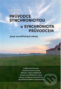 Kniha: Průvodce synchronicitou a synchronicita průvodcem (Jiří Dušek). Jiří Dušek, 2021 Kniha: Průvodce synchronicitou a synchronicita průvodcem (Jiří Dušek). Jiří Dušek, 2021