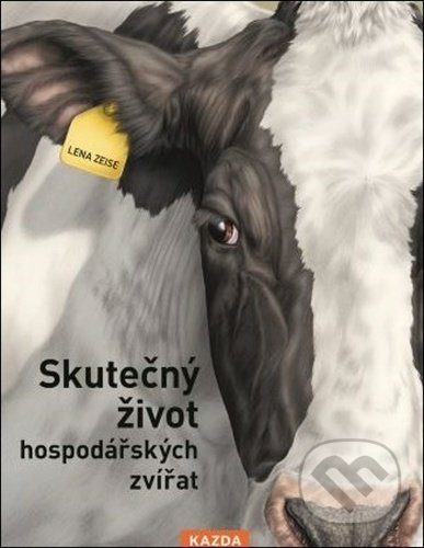 Kniha: Skutečný život hospodářských zvířat (Lena Zeise). Nakladatelství KAZDA, 2021 Kniha: Skutečný život hospodářských zvířat (Lena Zeise). Nakladatelství KAZDA, 2021