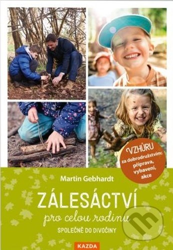 Kniha: Zálesáctví pro celou rodinu (Martin Gebhardt). Nakladatelství KAZDA, 2021 Kniha: Zálesáctví pro celou rodinu (Martin Gebhardt). Nakladatelství KAZDA, 2021