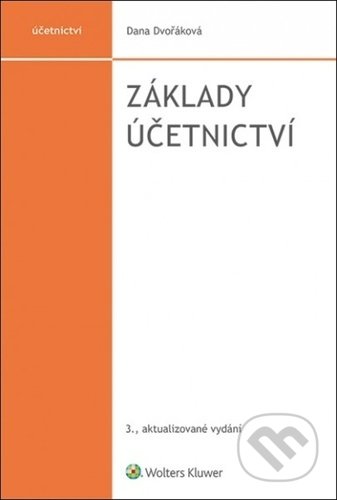 Kniha: Základy účetnictví (Dana Dvořáková). Wolters Kluwer ČR, 2021 Kniha: Základy účetnictví (Dana Dvořáková). Wolters Kluwer ČR, 2021