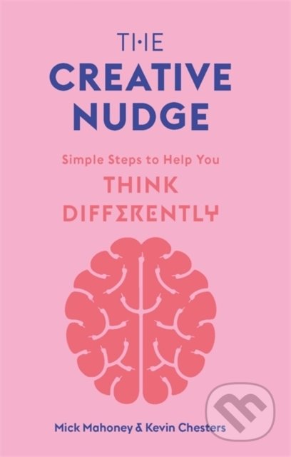 Kniha: The Creative Nudge (Kevin Chesters a Mick Mahoney). Laurence King Publishing, 2021 Kniha: The Creative Nudge (Kevin Chesters a Mick Mahoney). Laurence King Publishing, 2021