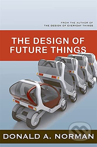 Kniha: Design of Future Things (Donald A. Norman). Basic Books, 2009 Kniha: Design of Future Things (Donald A. Norman). Basic Books, 2009