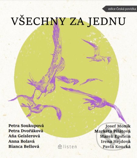 Kniha: Všechny za jednu (Aňa Geislerová, Anna Bolavá, Bianca Bellová, Josef Moník, Petra Dvořáková a Petra Soukupová). Listen, 2021 Kniha: Všechny za jednu (Aňa Geislerová, Anna Bolavá, Bianca Bellová, Josef Moník, Petra Dvořáková a Petra Soukupová). Listen, 2021