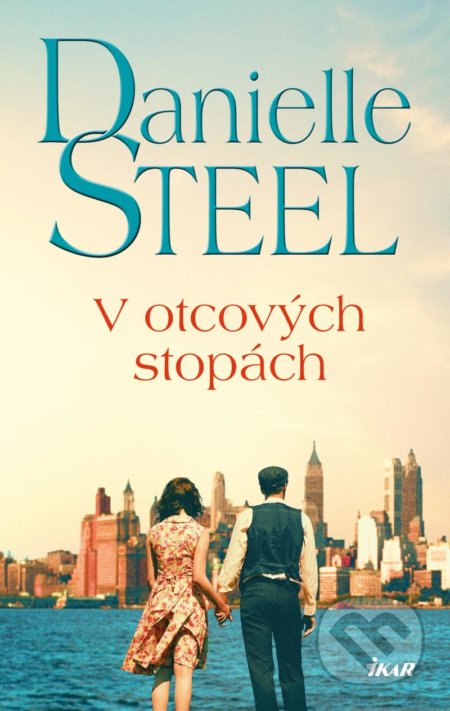Kniha: V otcových stopách (Danielle Steel). Ikar CZ, 2021 Kniha: V otcových stopách (Danielle Steel). Ikar CZ, 2021