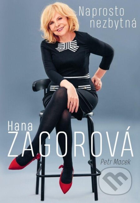 Kniha: Naprosto nezbytná Hana Zagorová (Petr Macek). CZECH NEWS CENTER, 2021 Kniha: Naprosto nezbytná Hana Zagorová (Petr Macek). CZECH NEWS CENTER, 2021