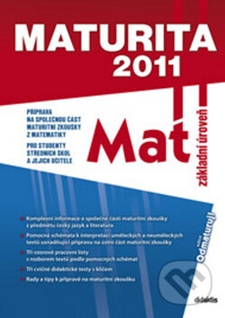 Kniha: Maturita 2011 - Matematika (Didaktis CZ). Didaktis CZ, 2011 Kniha: Maturita 2011 - Matematika (Didaktis CZ). Didaktis CZ, 2011