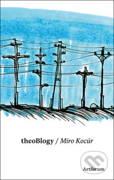 Kniha: theoBlogy (Miro Kocúr). Artforum, 2011 Kniha: theoBlogy (Miro Kocúr). Artforum, 2011