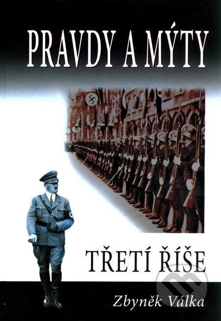 Kniha: Pravdy a mýty Třetí říše (Zbyněk Válka). Votobia, 2011 Kniha: Pravdy a mýty Třetí říše (Zbyněk Válka). Votobia, 2011