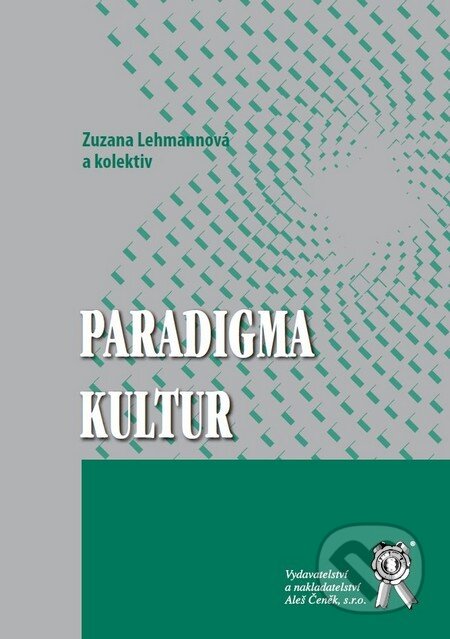 Kniha: Paradigma kultur (Zuzana Lehmannová a kolektív). Aleš Čeněk, 2011 Kniha: Paradigma kultur (Zuzana Lehmannová a kolektív). Aleš Čeněk, 2011