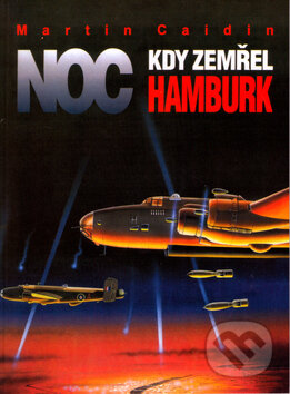 Kniha: Noc kdy zemřel Hamburk (Martin Caidin). Votobia, 2006 Kniha: Noc kdy zemřel Hamburk (Martin Caidin). Votobia, 2006