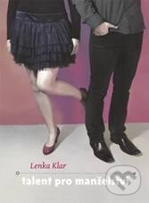 Kniha: Talent pro manželství (Lenka Klar). Barrister & Principal, 2011 Kniha: Talent pro manželství (Lenka Klar). Barrister & Principal, 2011