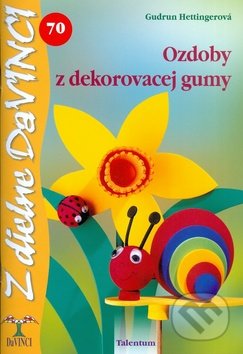 Ozdoby z dekorovacej gumy - Gudrun Hettingerová, Talentum, 2011