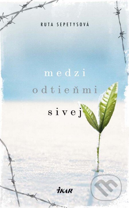 Kniha: Medzi odtieňmi sivej (Ruta Sepetys). Ikar, 2011 Kniha: Medzi odtieňmi sivej (Ruta Sepetys). Ikar, 2011