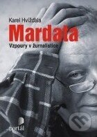 Kniha: Mardata - Vzpoury v žurnalistice (Karel Hvížďala). Portál, 2011 Kniha: Mardata - Vzpoury v žurnalistice (Karel Hvížďala). Portál, 2011
