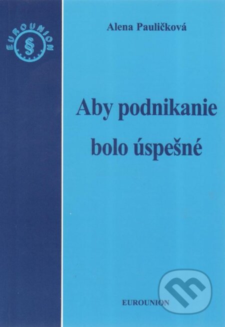 Kniha: Aby podnikanie bolo úspešné (Alena Pauličková). Eurounion, 2011 Kniha: Aby podnikanie bolo úspešné (Alena Pauličková). Eurounion, 2011