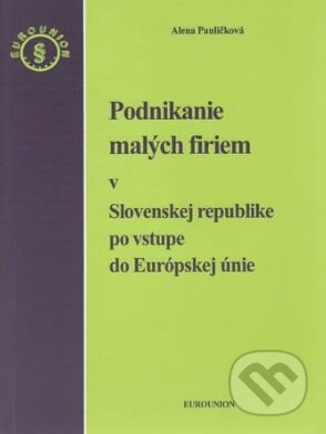 Podnikanie malých firiem v Slovenskej republike po vstupe do Európskej únie - Alena Pauličková, Eurounion, 2004
