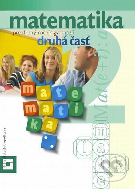 Kniha: Matematika pre 2. ročník gymnázií (učebnica - 2. časť) (Orbis Pictus Istropolitana). Orbis Pictus Istropolitana Kniha: Matematika pre 2. ročník gymnázií (učebnica - 2. časť) (Orbis Pictus Istropolitana). Orbis Pictus Istropolitana