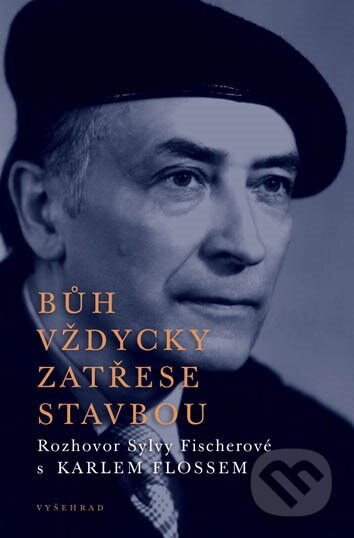 Kniha: Bůh vždycky zatřese stavbou (Sylva Fischerová a Karel Floss). Vyšehrad, 2011 Kniha: Bůh vždycky zatřese stavbou (Sylva Fischerová a Karel Floss). Vyšehrad, 2011