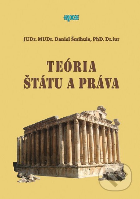 Kniha: Teoria štátu a práva (Daniel Šmihula). Epos, 2010 Kniha: Teoria štátu a práva (Daniel Šmihula). Epos, 2010