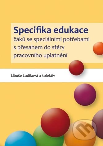 Kniha: Specifika edukace žáků se speciálními potřebami s přesahem do sféry pracovního uplatnění (Libuše Ludíková a kolektiv). Univerzita Palackého v Olomouci, 2010 Kniha: Specifika edukace žáků se speciálními potřebami s přesahem do sféry pracovního uplatnění (Libuše Ludíková a kolektiv). Univerzita Palackého v Olomouci, 2010