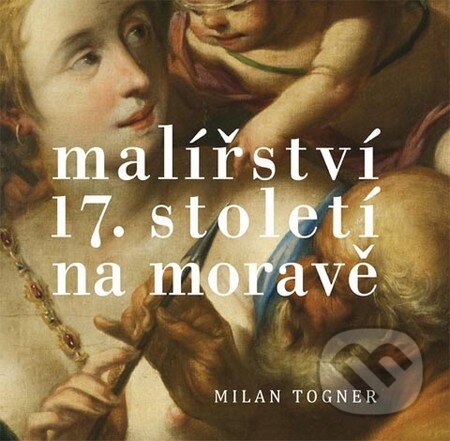 Kniha: Malířství 17. století na Moravě (Milan Togner). Univerzita Palackého v Olomouci, 2010 Kniha: Malířství 17. století na Moravě (Milan Togner). Univerzita Palackého v Olomouci, 2010
