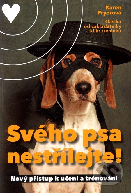 Kniha: Svého psa nestřílejte! (Karen Pryorová). Práh, 2011 Kniha: Svého psa nestřílejte! (Karen Pryorová). Práh, 2011