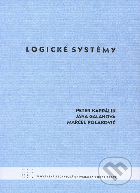 Kniha: Logické systémy (Jana Galanová, Marcel Polakovič a Peter Kaprálik). STU, 2009 Kniha: Logické systémy (Jana Galanová, Marcel Polakovič a Peter Kaprálik). STU, 2009