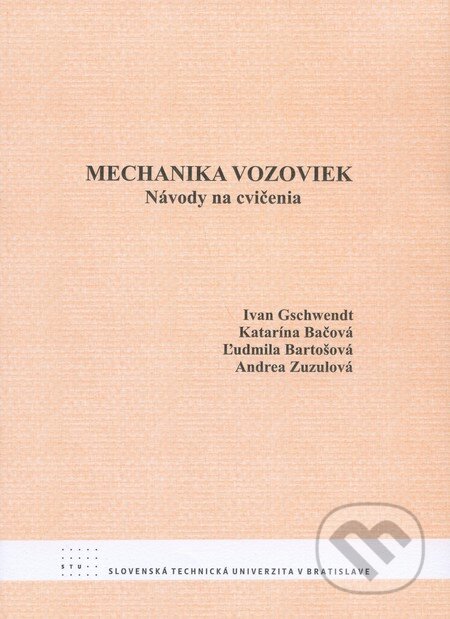 Kniha: Mechanika vozoviek (Andrea Zuzulová, Ivan Gschwendt, Katarína Bačová a Ľudmila Bartošová). STU, 2008 Kniha: Mechanika vozoviek (Andrea Zuzulová, Ivan Gschwendt, Katarína Bačová a Ľudmila Bartošová). STU, 2008