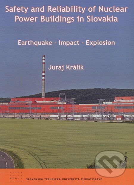 Kniha: Safety and Reliability of Nuclear Power Buildings in Slovakia (Juraj Králik). STU, 2009 Kniha: Safety and Reliability of Nuclear Power Buildings in Slovakia (Juraj Králik). STU, 2009