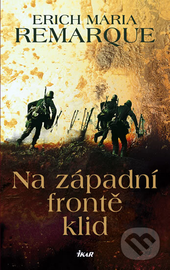 Kniha: Na západní frontě klid (Erich Maria Remarque). Ikar CZ, 2011 Kniha: Na západní frontě klid (Erich Maria Remarque). Ikar CZ, 2011
