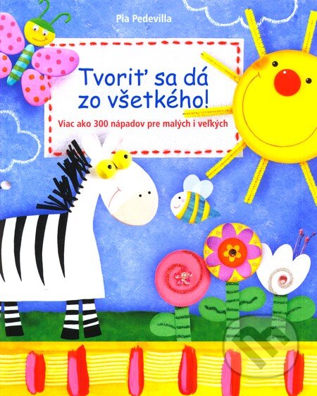 Kniha: Tvoriť sa dá zo všetkého! (Anagram). Anagram, 2011 Kniha: Tvoriť sa dá zo všetkého! (Anagram). Anagram, 2011