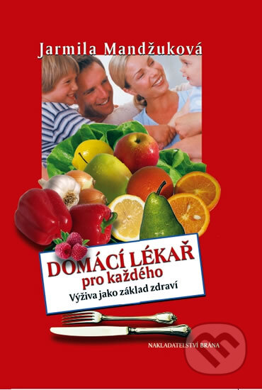 Kniha: Domácí lékař pro každého (Jarmila Mandžuková). Brána, 2011 Kniha: Domácí lékař pro každého (Jarmila Mandžuková). Brána, 2011