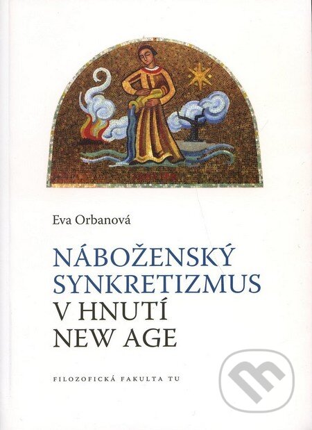 Kniha: Náboženský synkretizmus v hnutí New Age (Eva Orbanová). Trnavská univerzita, 2010 Kniha: Náboženský synkretizmus v hnutí New Age (Eva Orbanová). Trnavská univerzita, 2010