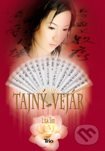 Kniha: Tajný vejár (Lisa See). Trio Publishing, 2011 Kniha: Tajný vejár (Lisa See). Trio Publishing, 2011