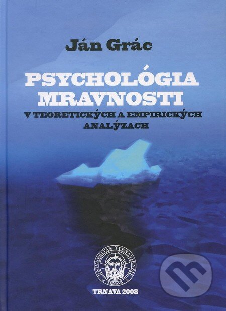 Kniha: Psychológia mravnosti v teoretických a empirických analýzach (Ján Grác). Trnavská univerzita, 2008 Kniha: Psychológia mravnosti v teoretických a empirických analýzach (Ján Grác). Trnavská univerzita, 2008