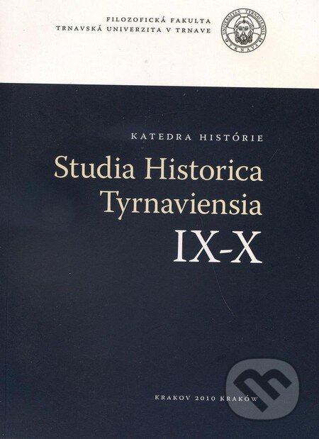 Kniha: Studia Historica Tyrnaviensia IX - X (Trnavská univerzita). Trnavská univerzita, 2010 Kniha: Studia Historica Tyrnaviensia IX - X (Trnavská univerzita). Trnavská univerzita, 2010