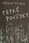Kniha: Trpké povídky (Václav Koubek). XYZ, 2010 Kniha: Trpké povídky (Václav Koubek). XYZ, 2010