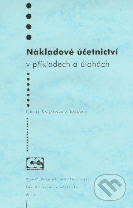 Kniha: Nákladové účetnictví v příkladech a úlohách (Libuše Šoljaková). Oeconomica Kniha: Nákladové účetnictví v příkladech a úlohách (Libuše Šoljaková). Oeconomica